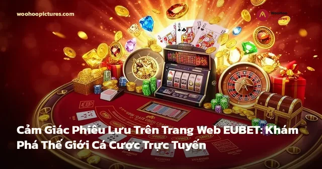 Cảm Giác Phiêu Lưu Trên Trang Web EUBET: Khám Phá Thế Giới Cá Cược Trực Tuyến ảnh bìa
