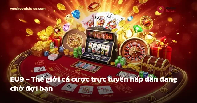 EU9 – Thế giới cá cược trực tuyến hấp dẫn đang chờ đợi bạn ảnh bìa