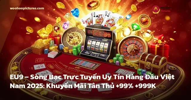EU9 – Sòng Bạc Trực Tuyến Uy Tín Hàng Đầu Việt Nam 2025: Khuyến Mãi Tân Thủ +99% +999K ảnh bìa