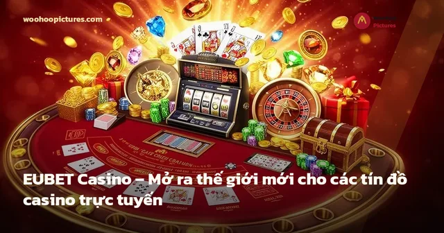 EUBET Casino – Mở ra thế giới mới cho các tín đồ casino trực tuyến ảnh bìa