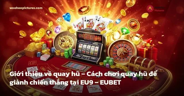 Giới thiệu về quay hũ – Cách chơi quay hũ để giành chiến thắng tại EU9 – EUBET ảnh bìa