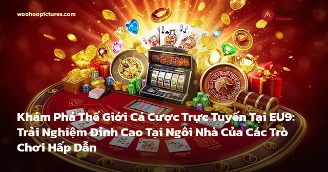 Khám Phá Thế Giới Cá Cược Trực Tuyến Tại EU9: Trải Nghiệm Đỉnh Cao Tại Ngôi Nhà Của Các Trò Chơi Hấp Dẫn ảnh bìa