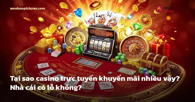 Tại sao casino trực tuyến khuyến mãi nhiều vậy? Nhà cái có lỗ không? ảnh bìa
