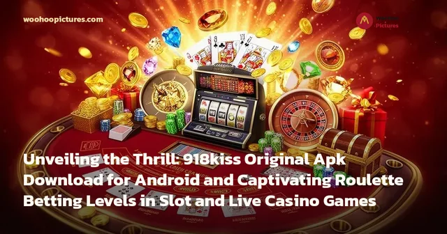 Unveiling the Thrill: 918kiss Original Apk Download for Android and Captivating Roulette Betting Levels in Slot and Live Casino Games cover image