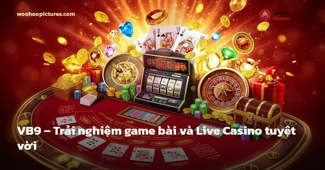 VB9 – Trải nghiệm game bài và Live Casino tuyệt vời ảnh bìa